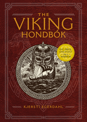 The Viking Hondbók: Eat, Dress, and Fight Like a Warrior by Kjersti Egerdahl