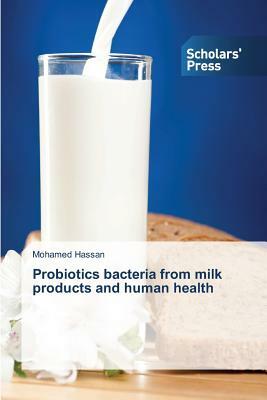 Probiotics bacteria from milk products and human health by Mohamed Hassan