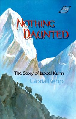 Nothing Daunted: Isobel Kuhn by Gloria Repp