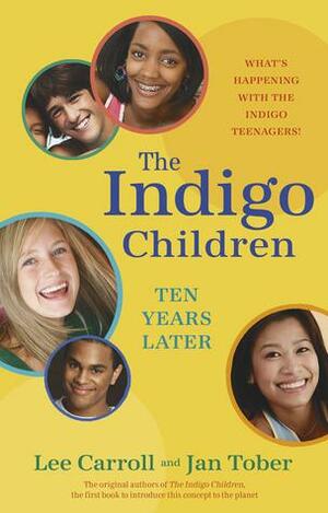 The Indigo Children Ten Years Later: What's Happening with the Indigo Teenagers! by Jan Tober, Lee Carroll