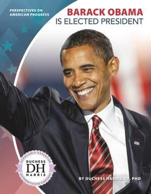 Barack Obama Is Elected President by Duchess Harris Jd