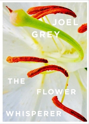 The Flower Whisperer by Joel Grey
