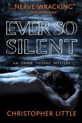 Ever So Silent: An Emma Thorne Mystery by Christopher Little