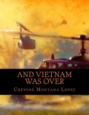 And Vietnam Was Over: The Beast Within by Cheyene Montana Lopez