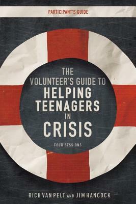 The Volunteer's Guide to Helping Teenagers in Crisis by Jim Hancock, Rich Van Pelt