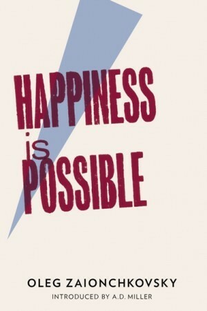 Happiness is Possible by Oleg Zayonchkovsky, Oleg Zaionchkovsky, Олег Зайончковский, Andrew Bromfield, A.D. Miller