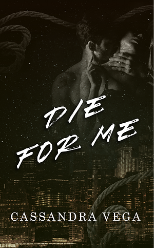 Die For Me by Cassandra Vega, Cassandra Vega