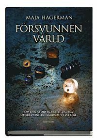 Försvunnen värld : om den största arkeologiska utgrävningen någonsin i Sverige by Maja Hagerman, Claes Gabrielson