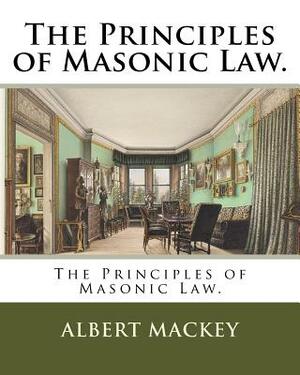 The Principles of Masonic Law. by Albert Mackey