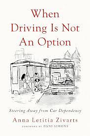 When Driving Is Not an Option: Steering Away from Car Dependency by Anna Zivarts