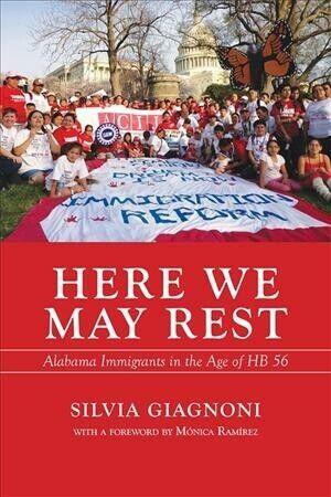 Here We May Rest: Alabama Immigrants in the Age of HB 56 by Silvia Giagnoni