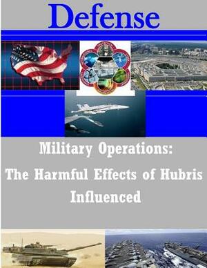 Military Operations: The Harmful Effects of Hubris Influenced by Naval War College