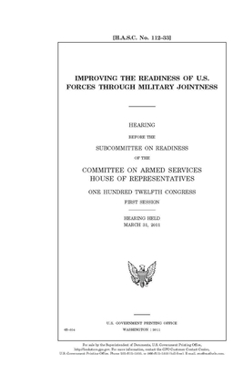 Improving the readiness of U.S. forces through military jointness by Committee on Armed Services (house), United States House of Representatives, United State Congress