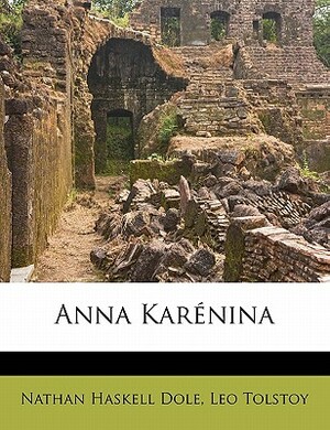 Anna Karenina by Nathan Haskell Dole, Leo Tolstoy