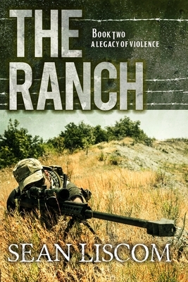 The Ranch: A Legacy of Violence by Sean Liscom