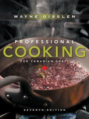 Professional Cooking for Canadian Chef's 7th Edition with Study Guide 7th Edition and Technique Healthy Cooking 3rd Edition Prof Set by Wayne Gisslen