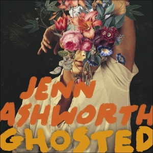 Ghosted by Jenn Ashworth