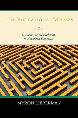 Educational Morass: Overcoming the Stalemate in American Education by Myron Lieberman