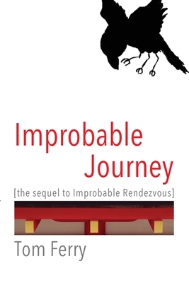 Improbable Journey: the sequel to Improbable Rendezvous by Tom Ferry