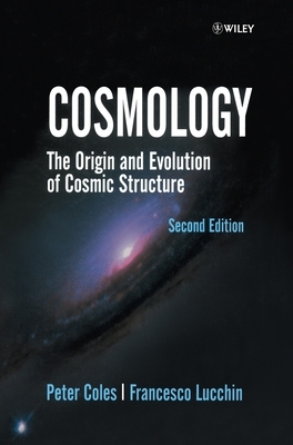 Cosmology: The Origin and Evolution of Cosmic Structure by Francesco Lucchin, Peter Coles