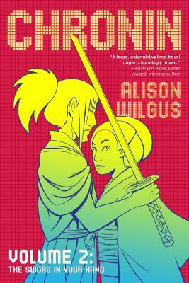 Chronin Volume 2: The Sword in Your Hand by Alison Wilgus