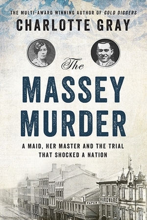 The Massey Murder: A Maid, Her Master and the Trial that Shocked a Nation by Charlotte Gray