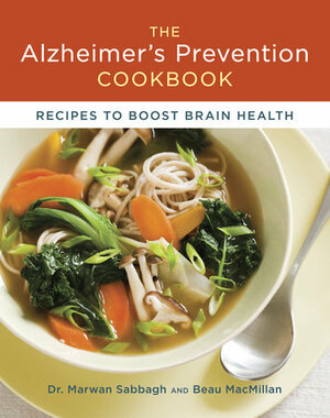 The Alzheimer's Prevention Cookbook: 100 Recipes to Boost Brain Health by Beau MacMillan, Marwan Noel Sabbagh