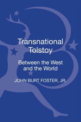 Transnational Tolstoy: Between the West and the World by Calvin Thomas, John Burt Foster Jr