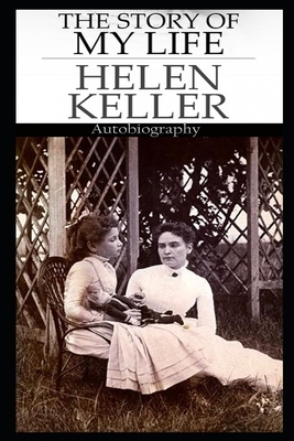 The Story Of My Life By Helen Keller An Annotated Novel by Helen Keller