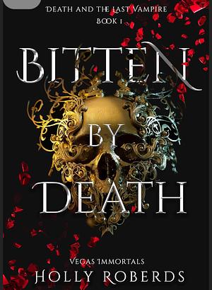 Bitten by Death: Death and the Last Vampire by Holly Roberds, Holly Roberds