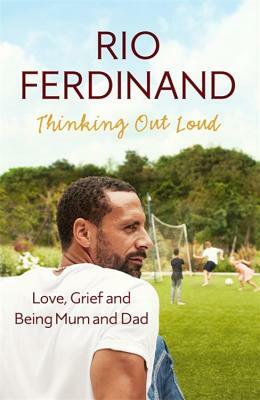 Thinking Out Loud: Love, Grief and Being Mum and Dad by Rio Ferdinand