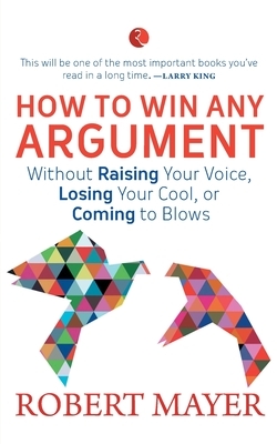 How to Win Any Argument by Robert Mayer