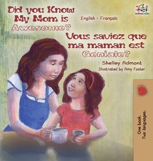 Did You Know My Mom is Awesome? Vous saviez que ma maman est géniale?: English French Bilingual Childrens Book by Kidkiddos Books, Shelley Admont