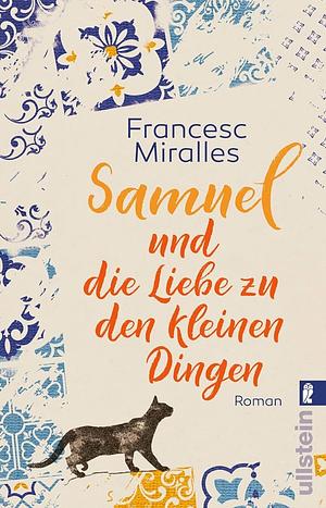 Samuel und die Liebe zu den kleinen Dingen: Roman by Francesc Miralles, Anja Lutter