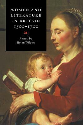 Women and Literature in Britain, 1500 1700 by Helen Wilcox