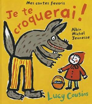 Je Te Croquerai ! - Mes Contes Favoris by Lucy Cousins