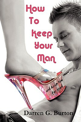 How To Keep Your Man: And Keep Him For Good by Darren G. Burton