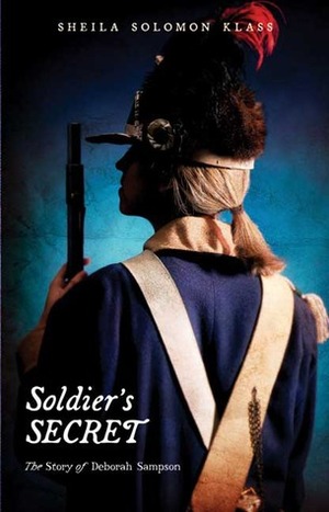 Soldier's Secret: The Story of Deborah Sampson by Sheila Solomon Klass