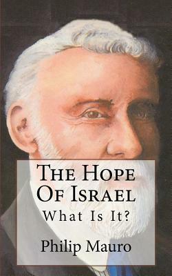 The Hope Of Israel: What Is It? by Philip Mauro, David Clarke