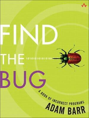 Find the Bug: A Book of Incorrect Programs by Adam Barr