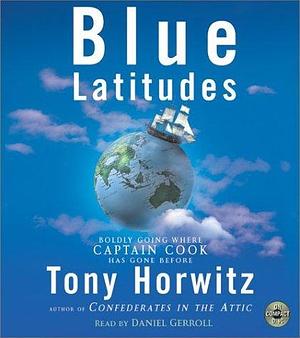 Blue Latitudes: Boldly Going Where Captain Cook has Gone Before by Tony Horwitz, Daniel Gerroll