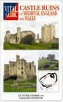 Castle Ruins of Medieval England and Wales by Günter G. Endres, Graham Hobster