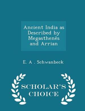 Ancient India as Described by Megasthenes and Arrian by Arrian