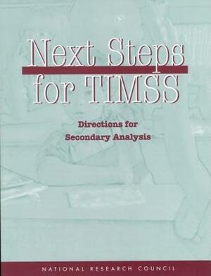 Next Steps for Timss: Directions for Secondary Analysis by Board on Testing and Assessment, Division of Behavioral and Social Scienc, National Research Council