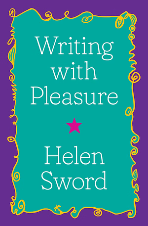 Writing with Pleasure by Helen Sword, Selina Tusitala Marsh