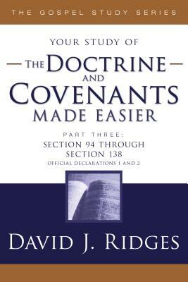 Doctrine & Covenants Made Easier - Parts 3 by David J. Ridges