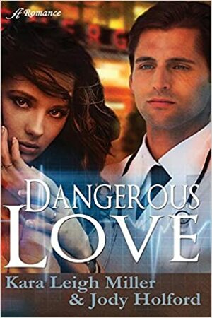 Dangerous Love by Kara Leigh Miller, Jody Holford