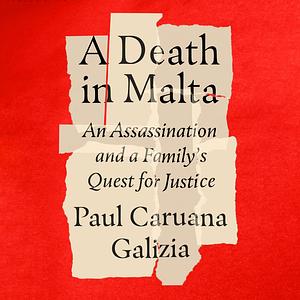 A Death in Malta: An Assassination and a Family's Quest for Justice by Paul Caruana Galizia