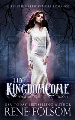 Thy Kingdom Come: A Reverse Harem Vampire Paranormal Romance by Rene Folsom