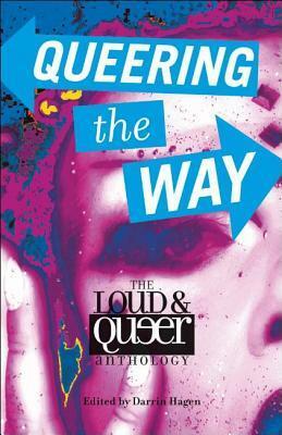 Queering the Way: The LoudQueer Anthology by Rosemary Rowe, Darrin Hagen